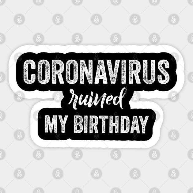 Quarantine birthday coronavirus ruined my birthday Sticker by afmr.2007@gmail.com